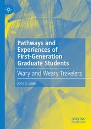 Pathways and Experiences of First-Generation Graduate Students John S. Levin