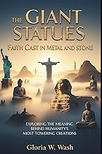 The Giant Statues: Faith Cast in Metal and Stone: Exploring the Meaning Behind Humanity’s Most Tower