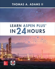 Learn Aspen Plus in 24 Hours Thomas A. Adams II