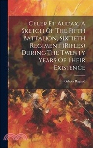 Celer Et Audax, A Sketch Of The Fifth Battalion, Sixtieth Regiment (rifles) During The Twenty Years 