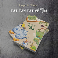 Tất Tần Tật Về Trà - Joseph M. Walsh - Nhà Xuất Bản Phụ Nữ Việt Nam