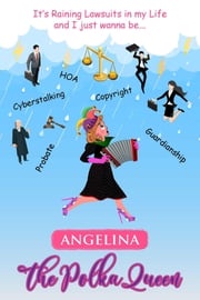 It's Raining Lawsuits in My Life and I Just Wanna Be... Angelina, the Polka Queen Angela V. Woodhull