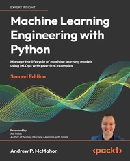 Machine Learning Engineering with Python - Second Edition: Manage the lifecycle of machine learning
