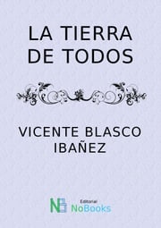 La tierra de todos Vicente Blasco Ibañez