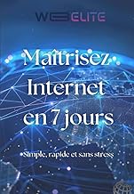 Maîtrisez Internet en 7 jours - Simple, rapide et sans stress (French Edition)