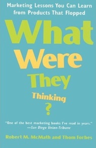 What Were They Thinking? : Marketing Lessons I've Learned from Over 80000 New P by Robert McMath (US edition, paperback)