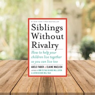Siblings Without Rivalry: How to Help Your Children Live Together So You Can Live Too by Adele Faber