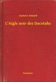 L'Aigle noir des Dacotahs Gustave Aimard