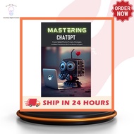 Mastering ChatGPT: Create Highly Effective Prompts, Strategies, and Best Practices to Go From Novice