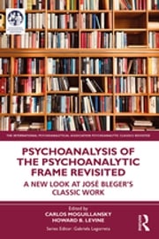 Psychoanalysis of the Psychoanalytic Frame Revisited Carlos Moguillansky