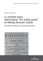 La versione greca dell’orazione “Pro Archia poeta” di Mikołaj Żórawski (1632) Roberto Peressin