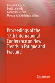 Proceedings of the 17th International Conference on New Trends in Fatigue and Fracture Moussa Nait Abdelaziz