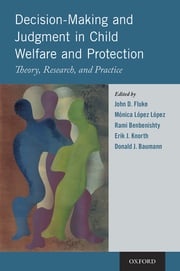 Decision-Making and Judgment in Child Welfare and Protection John D. Fluke