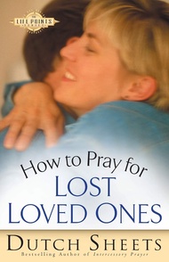 How to Pray for Lost Loved Ones (The Life Points Series) How to Pray for Lost Loved Ones (The Life P