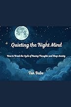 Quieting the Night Mind: How to Break the Cycle of Racing Thoughts and Sleep Anxiety (The Calm Night