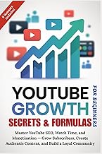 YOUTUBE GROWTH SECRETS & FORMULAS FOR BEGINNERS: Master YouTube SEO, Watch Time, and Monetization — 