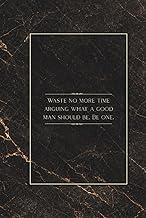 Waste no more time arguing what a good man should be. Be one: Inspirational Quote Notebook 6x9 Inche