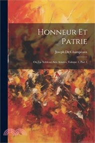 Honneur Et Patrie: Ou, La Noblesse Aux Armées, Volume 1, part 1