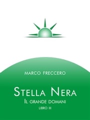 Stella Nera - Il grande domani libro terzo Marco Freccero