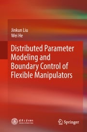 Distributed Parameter Modeling and Boundary Control of Flexible Manipulators Jinkun Liu