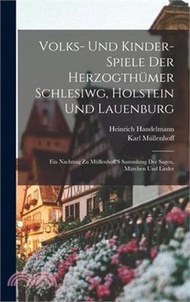 Volks- und Kinder-Spiele Der Herzogthümer Schlesiwg, Holstein und Lauenburg: Ein Nachtrag zu Müllenhoff'S Sammlung der Sagen, Märchen und Lieder