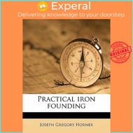 Practical Iron Founding by Joseph Gregory Horner (US edition, paperback)