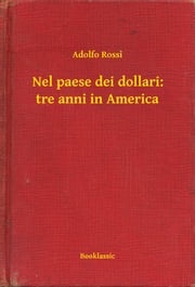Nel paese dei dollari: tre anni in America Adolfo Rossi
