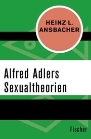 Alfred Adlers Sexualtheorien Heinz L. Ansbacher
