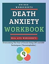 Death Anxiety Workbook: Overcoming The Fear of Death Using CBT and ERP Techniques ( Thanatophobia )