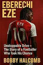 EBERECHI EZE: Unstoppable Drive - The Story of A Footballer Who Took His Chance