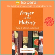 Prayer in the Making : Trying it, talking it, sustaining it by Lyndall Bywater (UK edition, paperbac
