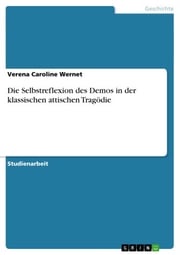 Die Selbstreflexion des Demos in der klassischen attischen Tragödie Verena Caroline Wernet