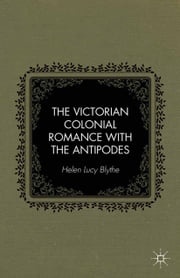 The Victorian Colonial Romance with the Antipodes H. Blythe