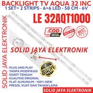 BACKLIGHT TV LED AQUA 32 INC LE 32AQT1000 LE32AQT1000 LE-32AQT1000 LAMPU BL 32AQT 1000 6K 6LED KANCI