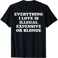 Everything I Love Is Either Illegal Expensive Or Blonde T-Shirt All