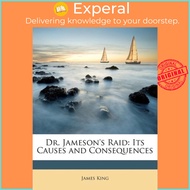 [English - 100% Original] - Dr. Jameson's Raid : Its Causes and Consequences by MR James King (US edition, paperback)