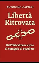 Libertà Ritrovata: Dall’obbedienza cieca al coraggio di scegliere
