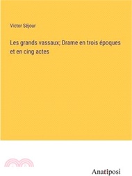 Les grands vassaux; Drame en trois époques et en cing actes