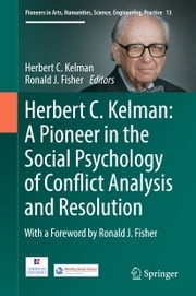 Herbert C. Kelman: A Pioneer in the Social Psychology of Conflict Analysis and Resolution Herbert C. Kelman