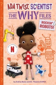 Rockin' Robots! (Ada Twist, Scientist: The Why Files #5) Andrea Beaty