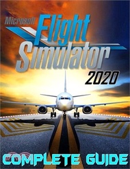 Microsoft Flight Simulator 2020: COMPLETE GUIDE: Best Tips, Tricks, Walkthroughs and Strategies to Become a Pro Player