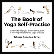 The Book of Yoga Self-Practice Rebecca Anderton-Davies