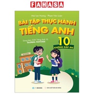 Sách Fahasa - Bài Tập Thực Hành Tiếng Anh 10 - Không Đáp Án (Dùng Kèm SGK Tiếng Anh 10 Global Succes