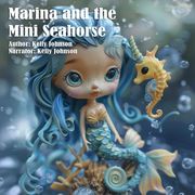Marina and the Mini Seahorse Kelly Johnson