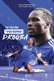 SÁCH THỂ THAO - Tự truyện “VOI RỪNG” Drogba (Tác giả Debbie Beckrman)