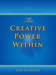 The Creative Power Within Kim Michaels