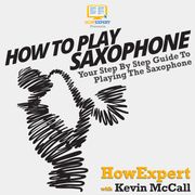 How To Play Saxophone HowExpert