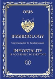 Volume 11. Immortality is accessible to everyone. «Energy and biological mechanisms of refocusings of Self-Consciousness» Oris Oris