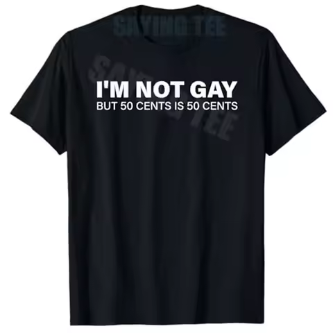 I'm Not Gay But 50 Cents Is 50 Cents T-Shirt Letters Printed Y2k Sarcastic Joke Saying Tee Top Novel