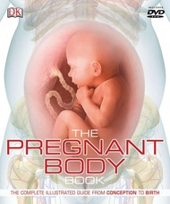The Pregnant Body Book: The Complete Illustrated Guide from Conception to Birth The Pregnant Body Bo